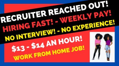 The Recruiter Reached Out. Hiring Fast! No Interview Weekly Pay No Experience Work From Home Job