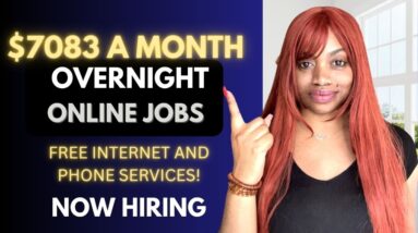 $7,083 MONTHLY OVERNIGHT REMOTE JOBS (8 PM  & 10 PM) I INTERNET & PHONE SERVICE REIMBURSEMENT.